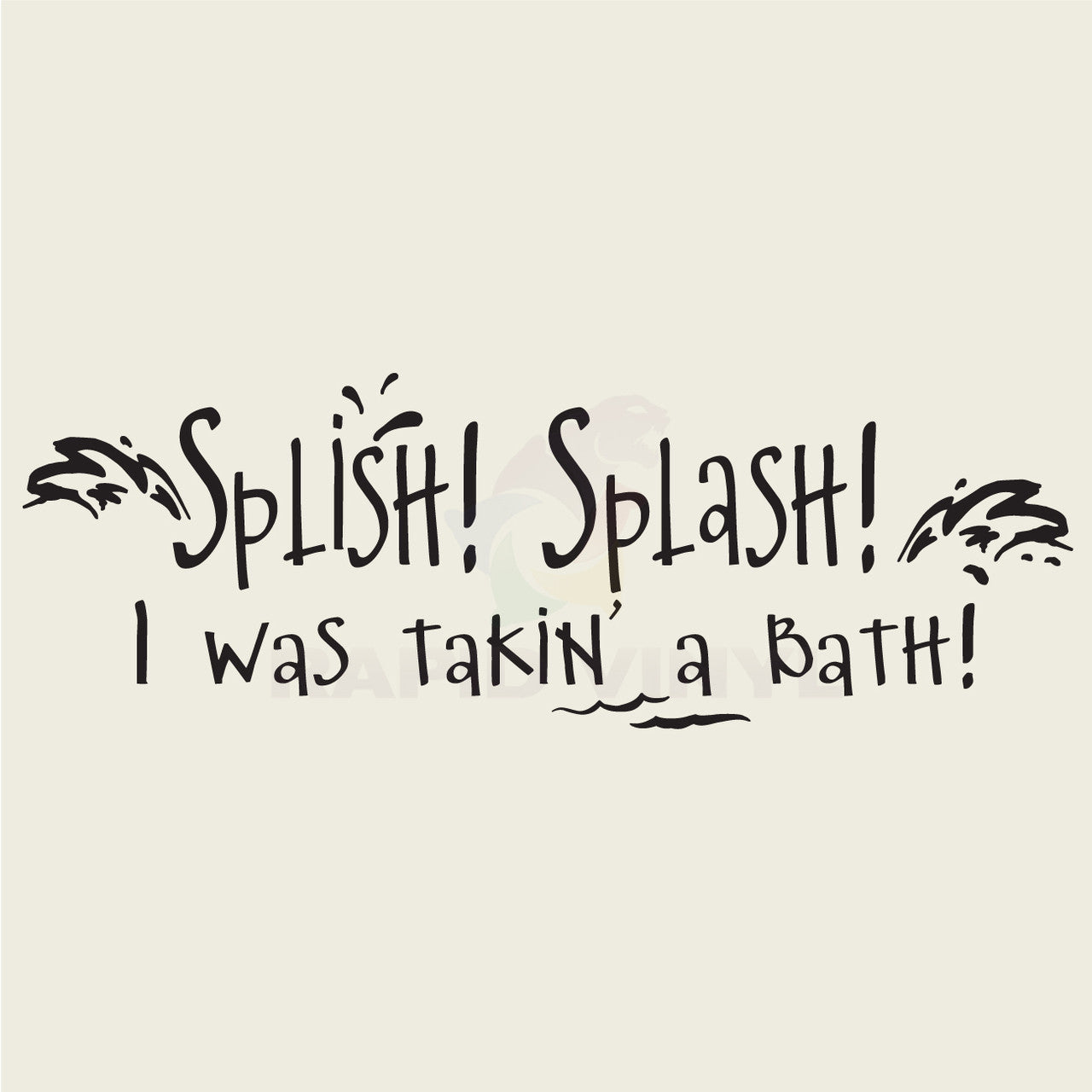 Splish! Splash! I Was Takin' A Bath! Vinyl Wall Decal