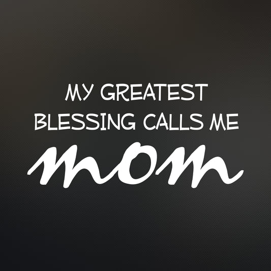 My Greatest Blessing Calls Me Mom Transfer Decal Sticker No Background