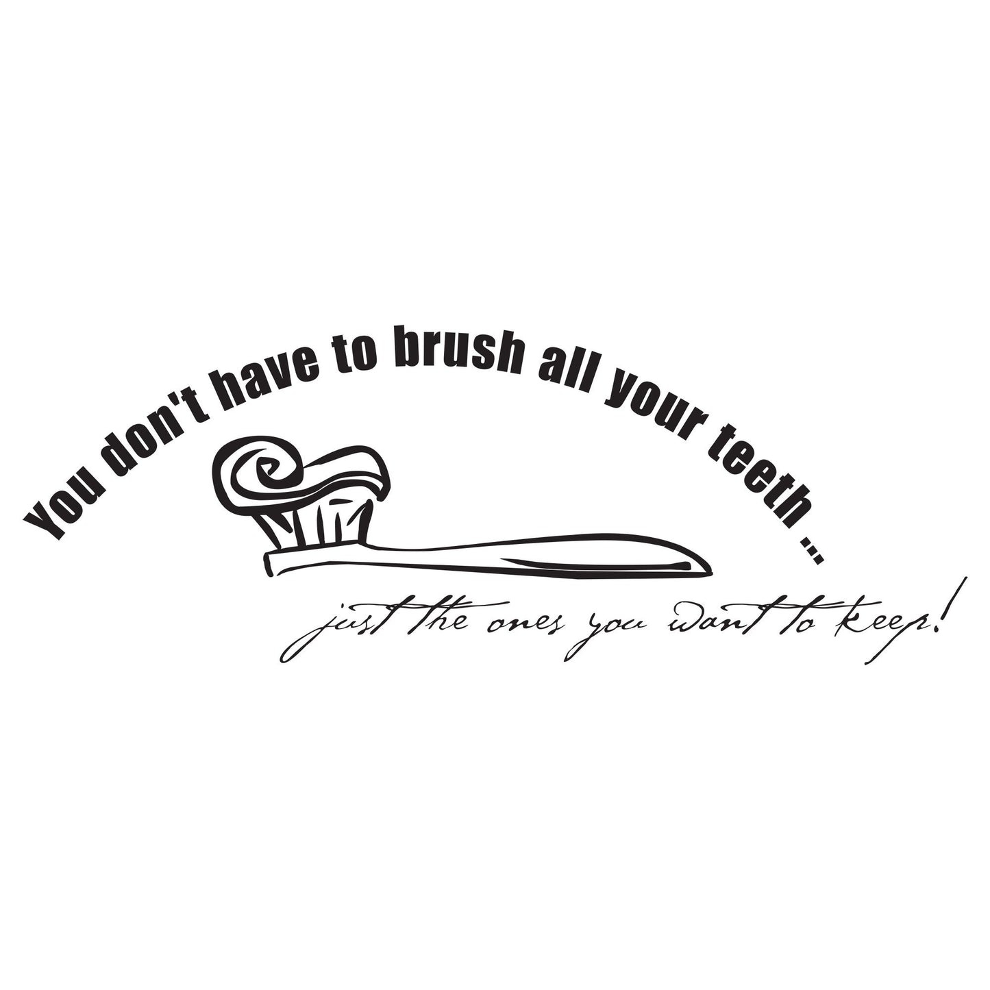 You Don't Have to Brush Your Teeth Vinyl Wall Decal