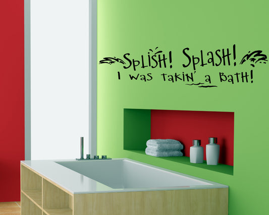 Splish! Splash! I Was Takin' A Bath! Vinyl Wall Decal