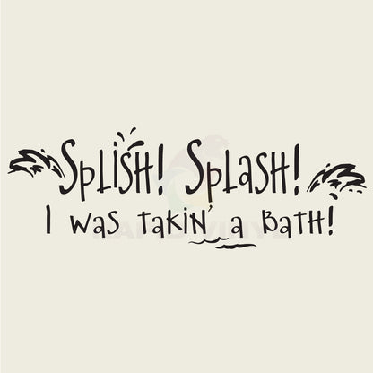 Splish! Splash! I Was Takin' A Bath! Vinyl Wall Decal
