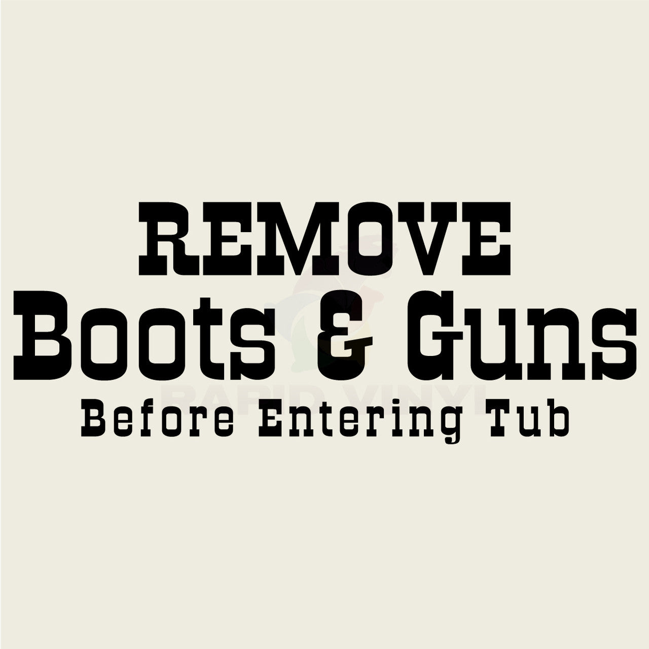 Remove Boots and Guns Before Entering Tub Vinyl Wall Decal
