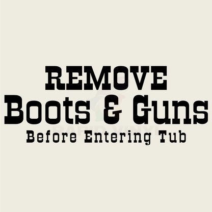 Remove Boots and Guns Before Entering Tub Vinyl Wall Decal