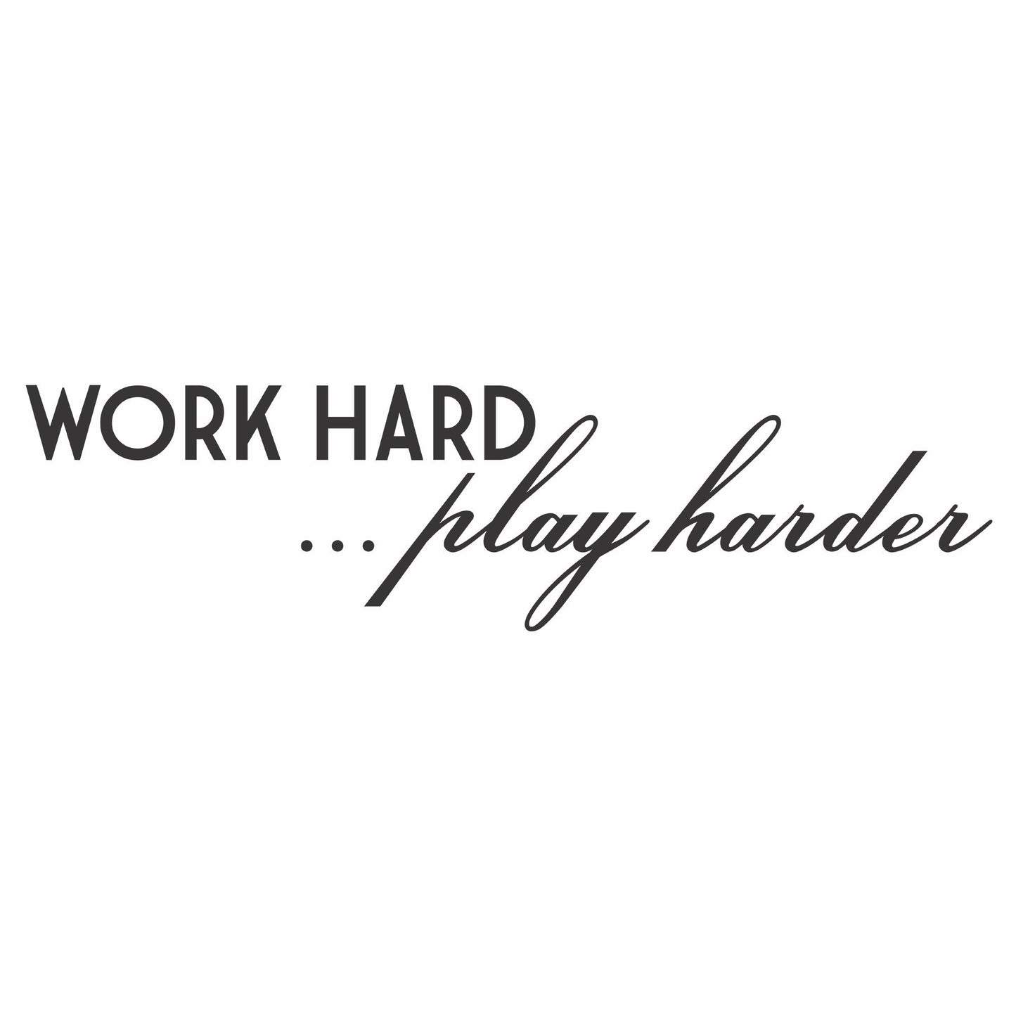Work Hard Play Harder Vinyl Wall Decal