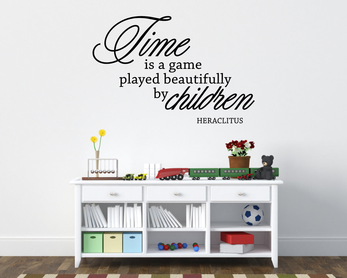 Time is a game played beautifully by children-Heraclitus Vinyl Wall Decal