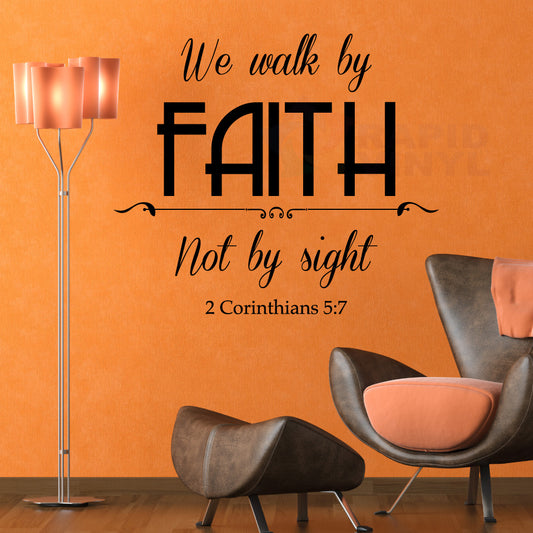 We walk by FAITH, not by... 2 Corinthians 5:7 Vinyl Wall Decal