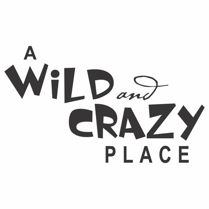 A Wild and Crazy Place Vinyl Wall Decal