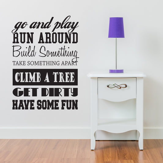 Go and Play Run Around Build Something Climb a Tree Get Dirty Have Some Fun Vinyl Wall Decal