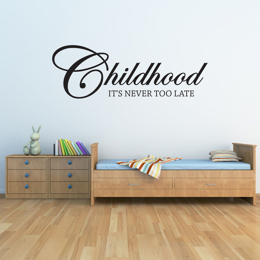 Childhood it's never too late Vinyl Wall Decal