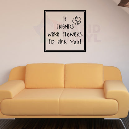 If Friends Were Flowers I'd.. Vinyl Wall Decal