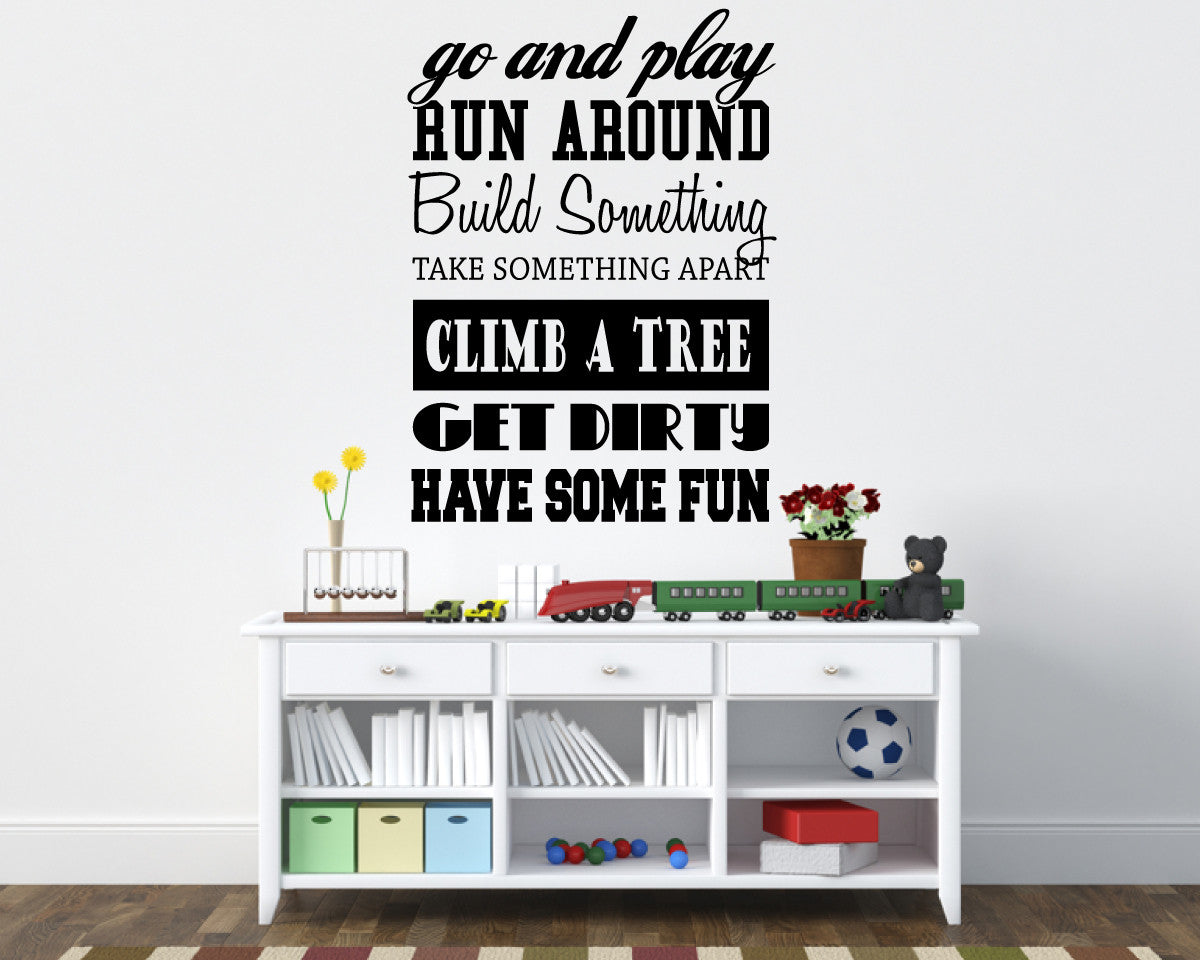 Go and Play Run Around Build Something Climb a Tree Get Dirty Have Some Fun Vinyl Wall Decal